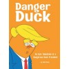 Danger Duck: An Epic Takedown of a Dangerous Duck President