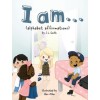 I am...: (alphabet affirmations)